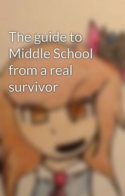 The guide to Middle School from a real survivor