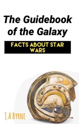 The Guidebook of the Galaxy: Facts About Star Wars! 