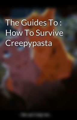 The Guides To : How To Survive Creepypasta 