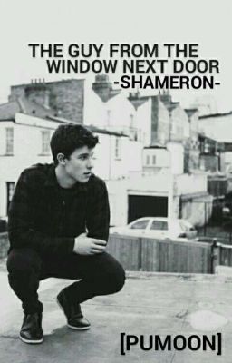 The guy from the window next door - Shameron -