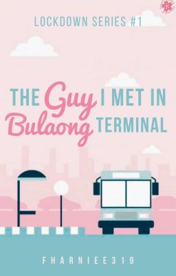 THE GUY I MET IN BULAONG TERMINAL [COMPLETED](ON REVISION)LOCKDOWN SERIES#1