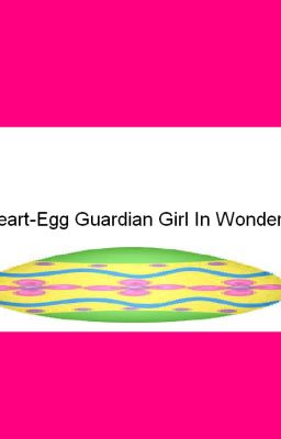 The Heart-Egg Guardian Girl In Wonderland