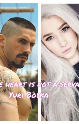 The heart is not a servant- Yuri Boyka