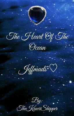 The Heart of The Ocean { Jeffmads ♡}