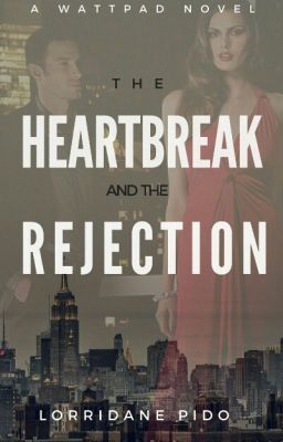 The Heartbreak and The Rejection