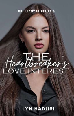 The Heartbreaker's Love Interest (Brilliantes Series #6) (SLOW UPDATE)