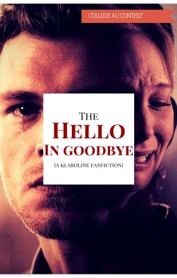 The Hello In Goodbye (Klaroline) #collegeau