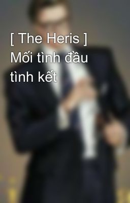 [ The Heris ] Mối tình đầu tình kết