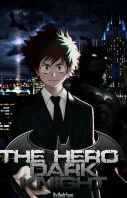 The Hero Dark Knight-(BNHA x Batman Crossover Fanfic)