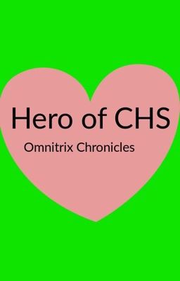 The Hero of CHS: Omnitrix Chronicles