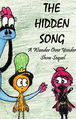 The Hidden Song - A Sequel To The TV Show WANDER OVER YONDER