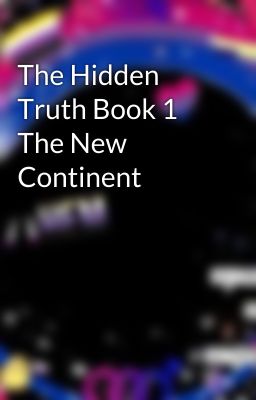 The Hidden Truth Book 1 The New Continent 