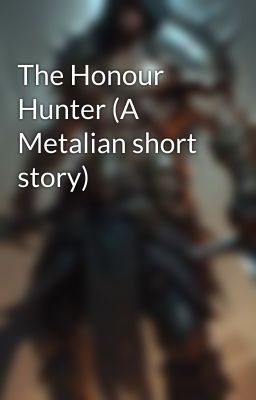 The Honour Hunter (A Metalian short story)