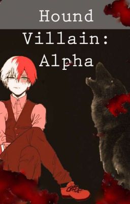 The Hound Villain: Alpha (Villain!Todoroki x Reader)