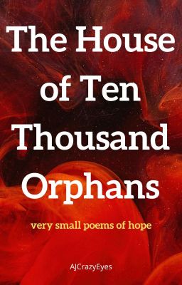 The House of Ten Thousand Orphans: very small poems of hope