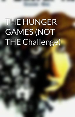 THE HUNGER GAMES (NOT THE Challenge)