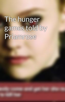 The hunger games told by Priamrose