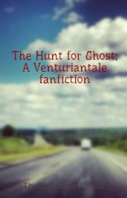 The Hunt for Ghost; A Venturiantale fanfiction