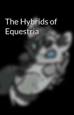 The Hybrids of Equestria 