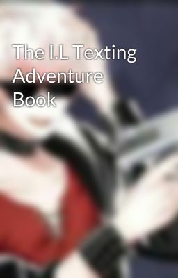 The I.L Texting Adventure Book