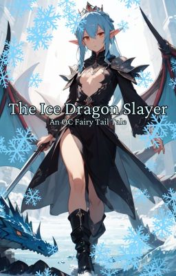 The Ice Dragon Slayer (A Fairy Tail Tale)