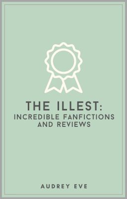 THE ILLEST: Incredible FanFictions & Reviews