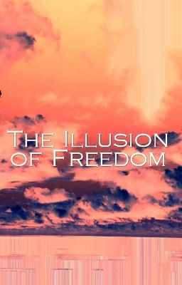 The Illusion of Freedom