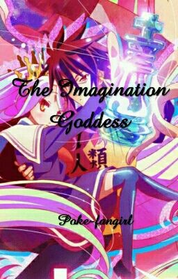 The Imagination Goddess (No Game No Life X Reader)