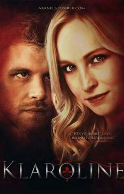 The Immortal Love <<KLAROLINE>>