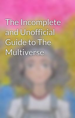 The Incomplete and Unofficial Guide to The Multiverse