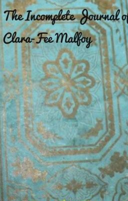 The Incomplete Journal Of Clara-Fee Malfoy