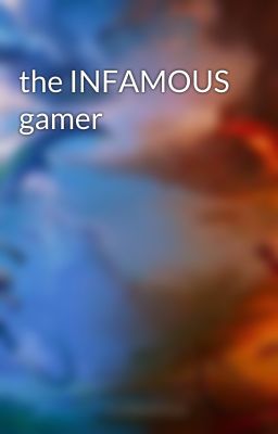 the INFAMOUS gamer