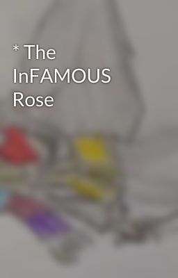 * The InFAMOUS Rose