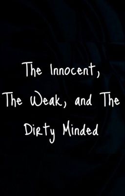 The Innocent, The Weak, And The Dirty Minded