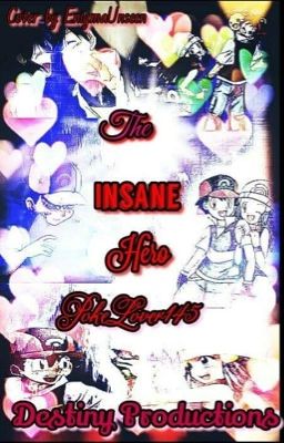 The Insane Hero Books 1 & 2 (Pearlshipping)(Slow Updates)