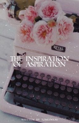 The Inspiration of Aspiration ❃ L.S.