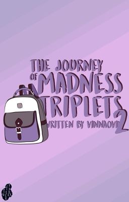 The Journey Of Madness Triplets 2 [COMPLETED]