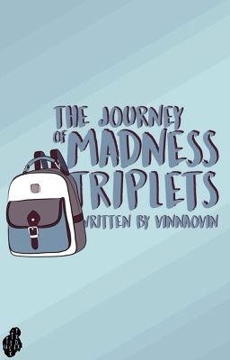 The Journey Of Madness Triplets [Completed]