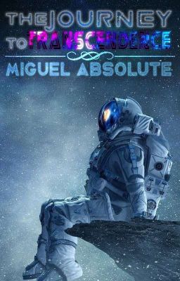 The Journey To Transcendence:Miguel Absolute