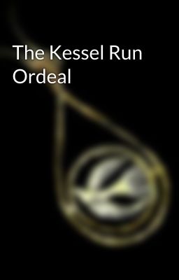 The Kessel Run Ordeal