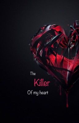 The killer of my heart