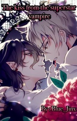 The kiss from the superstar vampire (Yaoi) 