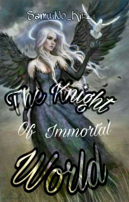 The Knight Of Immortal World [REVISI]