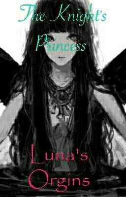 The Knight's Princess -(Luna's Orgins)