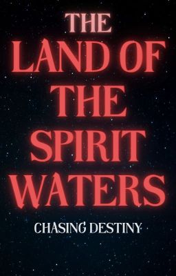 The Land of the Spirit Waters Chasing Destiny