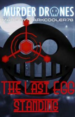 The Last EGG Standing (Murder Drones X Dr. Eggman / Inventor Male Reader)