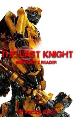The Last Knight (Bumblebee x Reader)