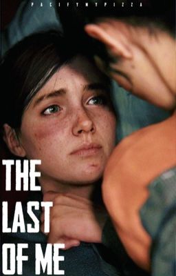 The Last of Me | Ellie Williams [TLOU]