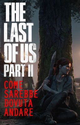 The last of us 2 - Critica / Come sarebbe dovuta andare