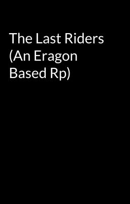 The Last Riders (An Eragon Based Rp)